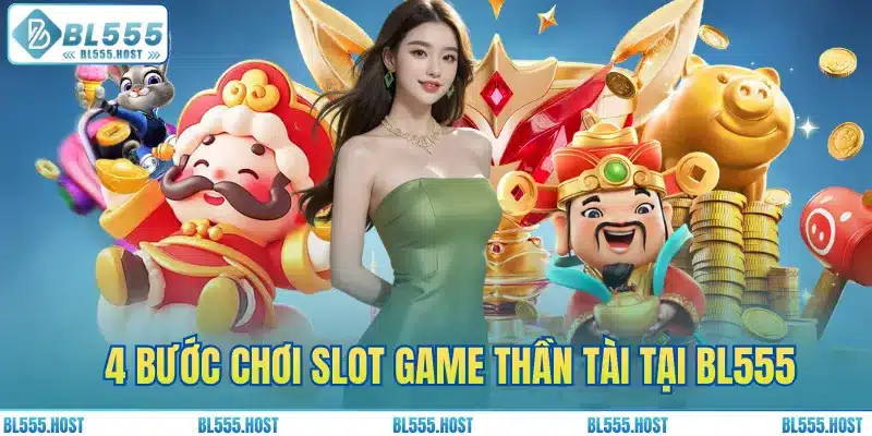 4 bước chơi slot game Thần Tài tại BL555