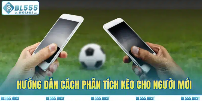 Hướng dẫn cách phân tích kèo cho người mới
