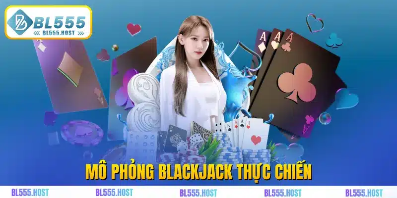 Mô phỏng blackjack thực chiến